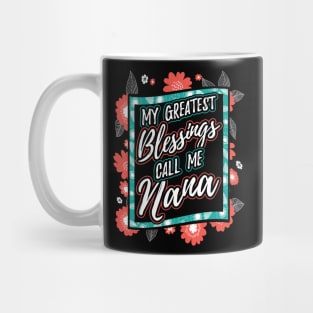 My Greatest Blessings Call Me Nana Gift Mug